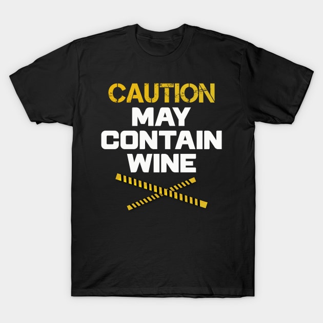 Caution May Contain Wine Funny Alcohol T-Shirt by mstory